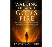 WALKING THROUGH GOD’S FIRE: THE FURNACE OF DIVINE REFINEMENT - HOW GOD USES TRIALS TO BURN AWAY THE FLESH AND BIRTH HIS GLORY IN YOU