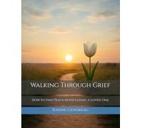 Walking Through Grief: How to Find Peace After Losing a Loved One