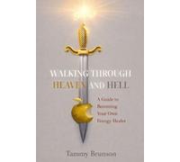 Walking Through Heaven and Hell: A Guide to Becoming Your Own Energy Healer