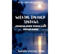 Walking Through Shadows: Finding Hope When Life Seems Dark