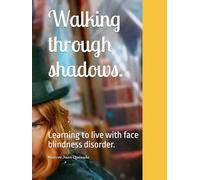 Walking through shadows.: Learning to live with face blindness disorder.