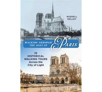 Walking Through the Ages of Paris Ten Historical Walking Tours Across the City of Light - Russell Kelley - Lyons Press - ebook (ePub) - Livre
