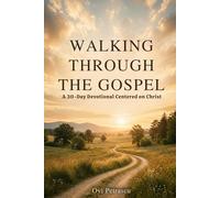 Walking Through the Gospel: A 30-Day Devotional Journey Through the Gospel