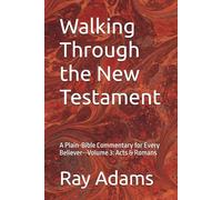 Walking Through the New Testament: A Plain-Bible Commentary for Every Believer--Volume 3: Acts & Romans