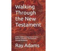 Walking Through the New Testament: A Plain-Bible Commentary for Every Believer-Volume 5: Thessalonians through Revelation