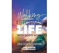 Walking Through the Storms of Life With God's Word: A Biblical Study Guide for Finding Peace, Purpose and Hope Through Faith in God