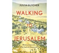Walking To Jerusalem : Blisters, Hope And Other Facts On The Ground