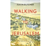 Walking To Jerusalem : Blisters, Hope And Other Facts On The Ground