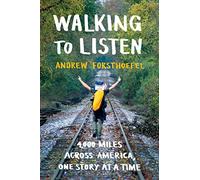 Walking to Listen: 4,000 Miles Across America, One Story at a Time
