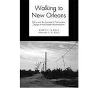 Walking to New Orleans: Ethics and the Concept of Participatory Design in Post-Disaster Reconstruction Ross, Robert R. N., Ross, Deanne E. B. (Auteur)