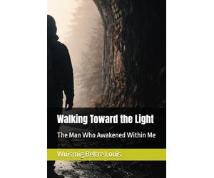 Walking Toward the Light: The Man Who Awakened Within Me