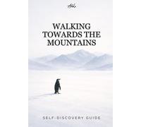 WALKING TOWARD THE MOUNTAINS: A Quiet Guide for People Who Feel Lost Without Being Broken