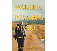 Walking Towards Myself: A journey on the Camino de Santiago
