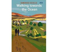 Walking Towards The Ocean: Between Mystery And Reality, A Story That Comes From An On The Road And Mental Adventure