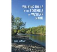 Walking Trails in the Foothills of Western Maine Doug Dunlap (Auteur)