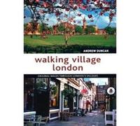 Walking Village London: Original Walks Through London's Villages Andrew Duncan (Auteur)