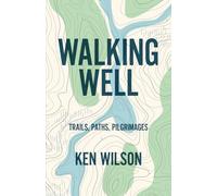 Walking Well: Trails, Paths, Pilgrimages