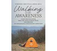 Walking with Awareness: A Dad and Daughter Hike the Appalachian Trail and Process an Adolescence Derailed by Addiction