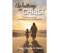 Walking with Christ: A 40-Day Journey of Fasting, Prayer and Renewal