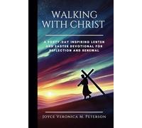 Walking with Christ: A Forty-Day Inspiring Lenten and Easter Devotional for Reflection and Renewal