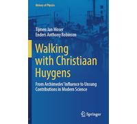 Walking with Christiaan Huygens: From Archimedes' Influence to Unsung Contributions in Modern Science