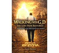 Walking With G_d: The Lost Path Restored: Restoring the Covenant Walk Scripture Never Abolished