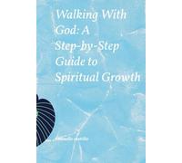 Walking With God: A Step-by-Step Guide to Spiritual Growth