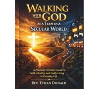 Walking with God as a Teen in a Secular World: A Practical Christian Guide to Faith, Identity, and Godly Living in Everyday Life