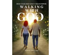 Walking with GOD: Break Cycles. Build Legacy. Walk in Purpose.