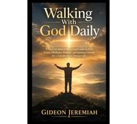 Walking With God Daily: A Powerful Biblical Devotional Guide to Faith, Prayer, Obedience, Purpose, and Spiritual Growth for a Transformed Christian Life