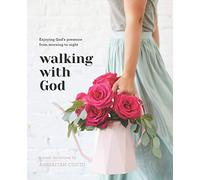 Walking with God: Enjoying God's Presence from Morning to Night