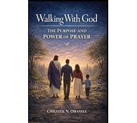 Walking With God: THE PURPOSE AND POWER OF PRAYER