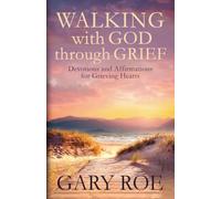 Walking with God Through Grief: Devotions and Affirmations for Grieving Hearts