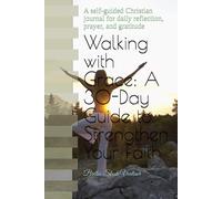 Walking with Grace: A 30-Day Guide to Strengthen Your Faith: A self-guided Christian journal for daily reflection, prayer, and gratitude