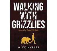 Walking With Grizzlies: Lessons for those with Dads