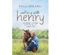 Walking With Henry: Big Lessons From A Little Donkey On Faith, Friendship, And Finding Your Path