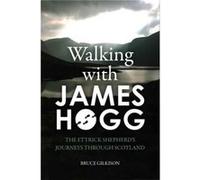Walking With James Hogg: The Ettrick Shepherd'S Journeys Through Scotland (Paperback) Bruce Gilkison, (Auteur)