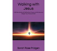 Walking with Jesus: A 30-Day Guide with Reflections, Prayers, and Scripture to Deepen Your Personal Faith
