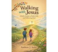 Walking with Jesus: A Kid’s Guide to Faith, Life, and Following God: A United Methodist Pastoral Companion for Helping Kids Grow in Faith - Simple Steps for Kids to Grow in Faith, Prayer, and Purpose