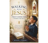 Walking with Jesus: First Communion Stories for Boys: A Heartwarming Catholic Gift Book to Inspire Faith, Understand the Eucharist, and Build a Lifelong Spiritual Foundation