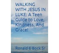 WALKING WITH JESUS IN LUKE: A Teen Guide to Love, Kindness, And Grace!