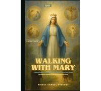 Walking with Mary: A Sacred Journey Through the Four Mysteries of the Holy Rosary With Reflections, Meditations, and Motherly Encouragement for the Soul