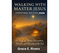 Walking with Master Jesus Christmas edition 2026: 25 Days of Divine Encounters, Wonder, and Worship at His Feet