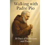 Walking with Padre Pio: 30 Days of Reflection and Prayer