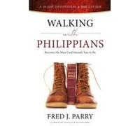Walking With Philippians: Become The Man God Intends You To Be Paperback Book By Fred J Parry