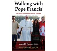Walking With Pope Francis: The Official Documents In Everyday Language
