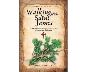 Walking With Saint James: 31 Meditations for Pilgrims on the Camino de Santiago