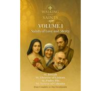 Walking With Saints: Volume 1 - Saints of Love and Mercy: Four Complete 30-Day Devotionals with St. Joseph, St. Thérèse of Lisieux, St. Padre Pio, and St. Teresa of Calcutta