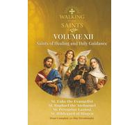 Walking With Saints: Volume 12 - Saints of Healing and Holy Guidance: Four Complete 30-Day Devotionals with St. Raphael the Archangel, St. Luke the ... Hildegard of Bingen and St. Peregrine Laziosi