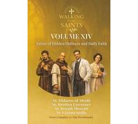 Walking With Saints: Volume 14 - Saints of Hidden Holiness and Daily Faith: Four Complete 30-Day Devotionals with St. Didacus, St. Brother Lawrence, St. Joseph Moscati and St. Gianna molla